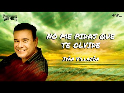 Iván Villazón - No Me Pidas Que Te Olvide (Video Letra Oficial)