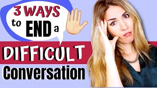 3 Ways to End an Awkward or Difficult Conversation in English!