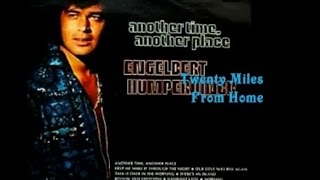 TWENTY MILES FROM HOME = ENGELBERT HUMPERDINCK