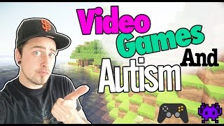 AUTISM AND VIDEO GAMES - Aspergers Syndrome and Vi