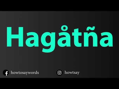 How To Pronounce Hagatna