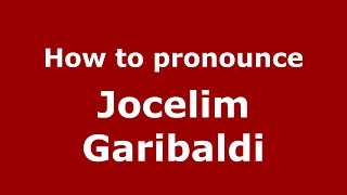How to pronounce Jocelim Garibaldi