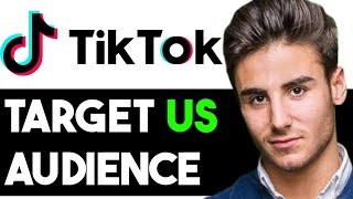 HOW TO TARGET US AUDIENCE ON TIKTOK ADS 2023! (FULL GUIDE)