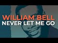 William Bell - Never Let Me Go (Official Audio)