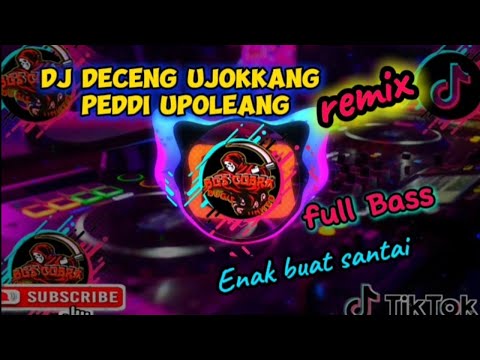DJ DECENG UJOKKANG PEDDI UPOLEANG REMIX TIKTOK JJ TERBARU 2024