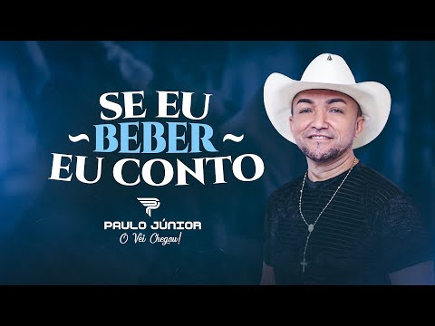Paulo Júnior - Se eu beber eu conto - (O Véi Chegou)