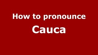 How to pronounce Cauca
