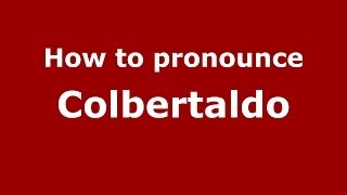 How to pronounce Colbertaldo
