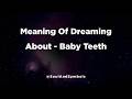 Meaning Of Dreaming About Baby Teeth 🌙