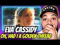 TAKE ME AWAY!| FIRST TIME HEARING Eva Cassidy - Oh Had I A Golden Thread REACTION