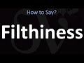 How to Pronounce Filthiness? (CORRECTLY)