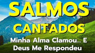 SALMOS CANTADOS Que Tocam a Alma | 1 Hora de Louvor e Socorro Divino em Tempos Difíceis