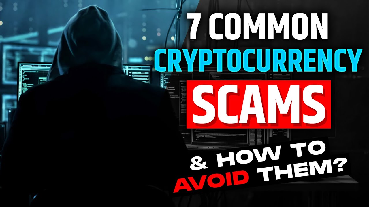 7 Most Common Cryptocurrency Scams and How to Avoid Them