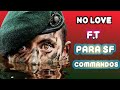 No Love Ft Para Commandos Commandos Para Commandos Whatsapp Status