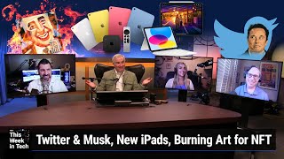 The Alphabetical Show - Twitter & Musk, new iPads, burning art for NFTs, AI chat with the dead