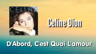 D&#39;Abord, C&#39;est Quoi L&#39;amour - Celine Dion | Paroles