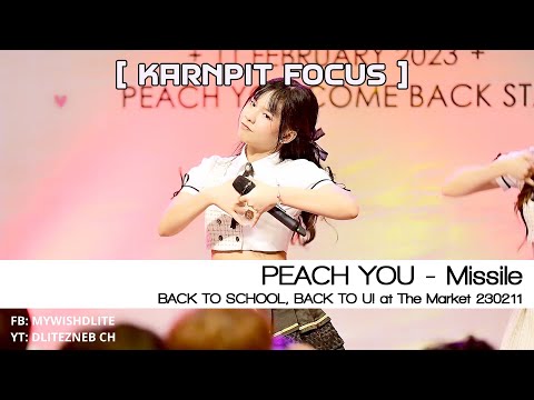 [KARNPIT Focus] PEACH YOU - Missile l BACK TO SCHOOL , BACK TO U! at The Market Bangkok 230211