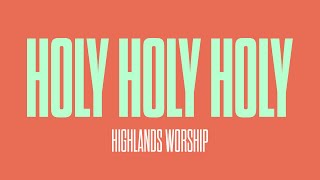 Holy Holy Holy (Jesus reigns) (Lyric Video) | Highlands Worship