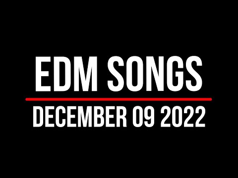 EDM Songs December 09 2022