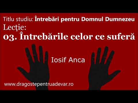 Iosif Anca - Întrebările celor ce suferă (Întrebări pentru Domnul Dumnezeu 3/10)
