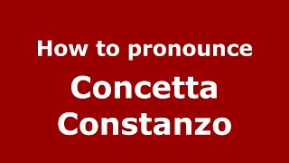 How to pronounce Concetta Constanzo
