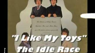 'I LIke My Toys' by The idle Race