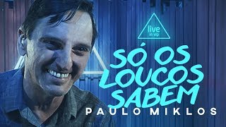 Analaga, Paulo Miklos - Só os loucos sabem (Live In Vip)