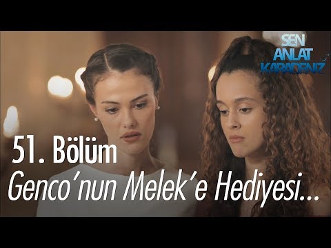 Genco'nun Melek'e hediyesi - Sen Anlat Karadeniz 51. Bölüm