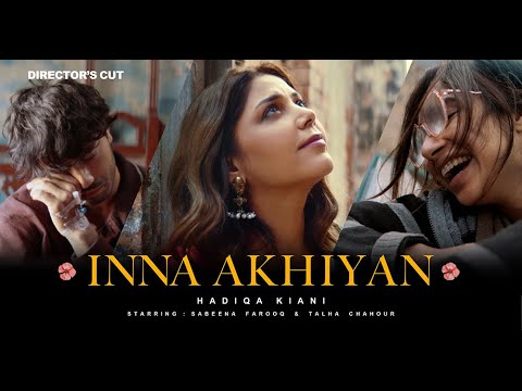 Hadiqa Kiani | Inna Akhiyan | Featuring Sabeena Farooq & Talha Chahour | Director's Cut 2025