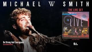 Michael W Smith - Be Strong And Courageous