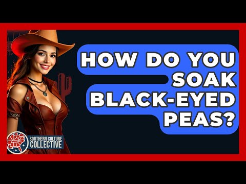 How Do You Soak Black-Eyed Peas? - Southern Culture Collective