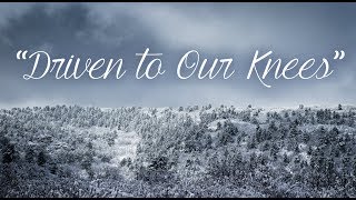 &quot;Driven to Our Knees&quot; Lyric Video (official)