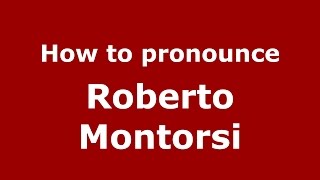 How to pronounce Roberto Montorsi