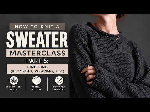 Part 5: Finishing Your Sweater