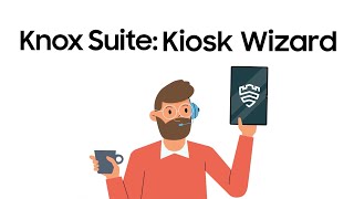  Knox Suite: Introducing Kiosk Wizard