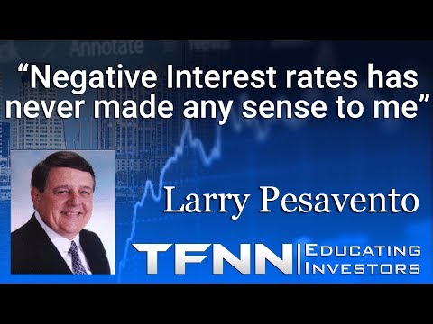 Larry Pesavento: Negative Interest rates has never made any sense to me | Trade What You See on TFNN