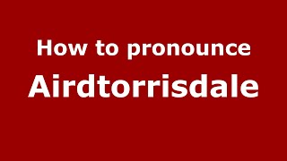 How to pronounce Airdtorrisdale