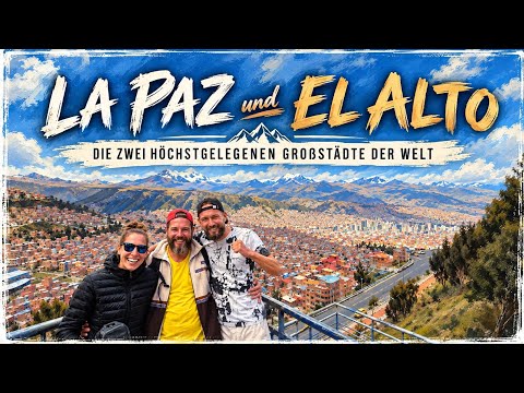 La Paz & El Alto - Die zwei höchstgelegenen Großstädte der Welt 