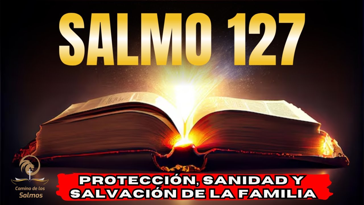SALMO 127 - PROTECCIÓN, SANIDAD Y SALVACIÓN DE LA FAMILIA ‪@CaminodelosSalmos‬