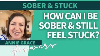 How can I be sober and still feel stuck?