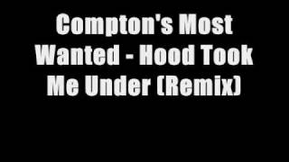 Compton&#39;s Most Wanted - Hood Took Me Under (Remix)
