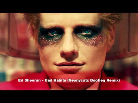 Ed Sheeran - Bad Habits (Neonycatz Bootleg Remix)