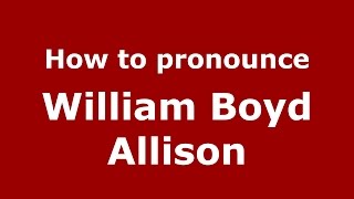 How to pronounce William Boyd Allison