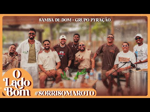 Samba De Dom, Grupo Pyração - O Lado Bom #SorrisoMaroto (Bloco 18)