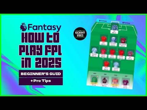 How to Play Fantasy Premier League (FPL) in 2025 – Beginner's Guide + Pro Tips