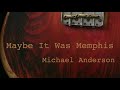 Maybe It Was Memphis 2020 - Michael Anderson
