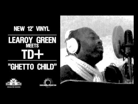 TD+ meets Learoy Green - Ghetto Child/Ghetto Dub