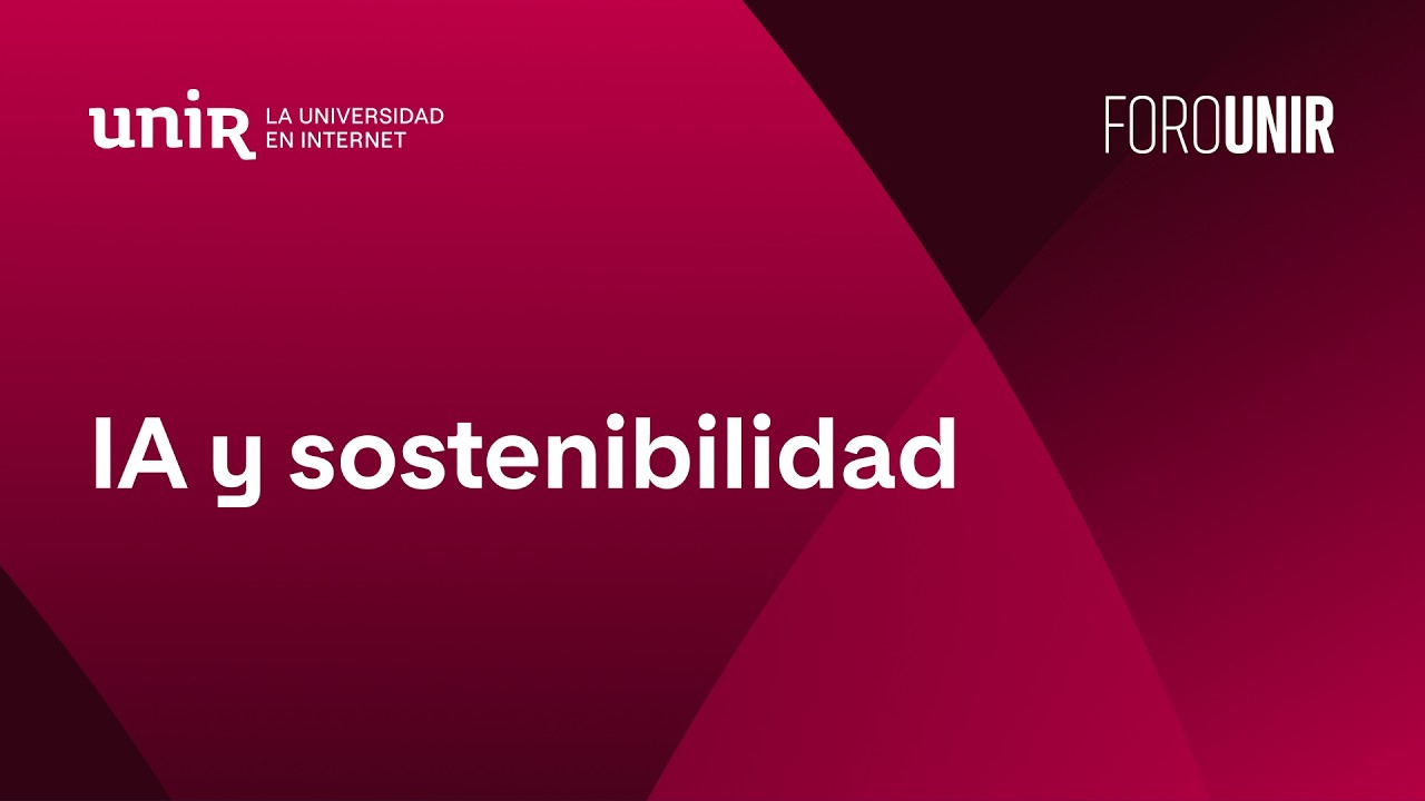 IA y sostenibilidad: desafíos ambientales, energéticos y territoriales | #ForoUNIR