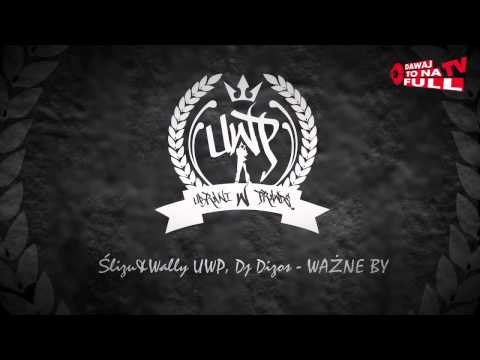 ŚLIZU&WALLY UWP - WAŻNE BY (Dj Dizos)