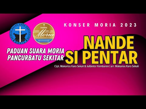 NANDE SI PENTAR | KONSER MORIA 2023 | Paduan Suara Moria Pancurbatu Sekitar
